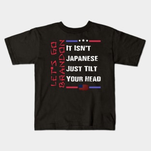 Let's Go Brandon It Isn't Japanese Just Tilt Your Head Kids T-Shirt